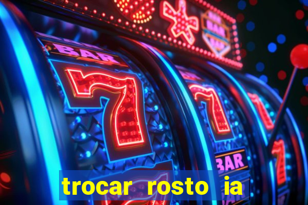 trocar rosto ia online mudar rosto